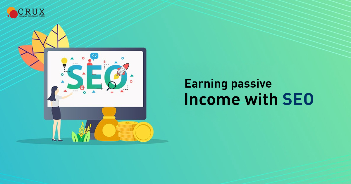 Earning Passive Income with SEO - Crux Creative Solutions