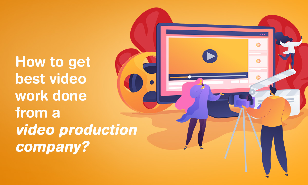 How to Get the Best Video Work Done by a Video Production Company? - Crux Creative Solutions