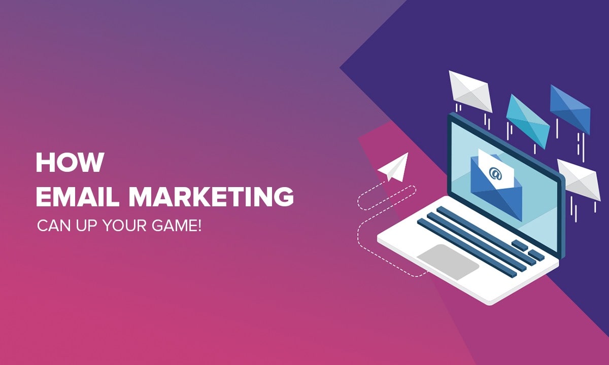 How Email Marketing Can Up Your Game!
